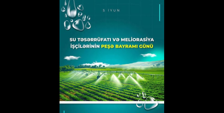 5 İyun – Su Təsərrüfatı və Meliorasiya İşçilərinin Peşə Bayramı Günüdür!